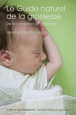 Le guide naturel de la grossesse. De la conception à l'allaitement