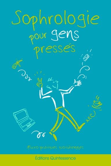 Sophrologie pour gens pressés. Micro-pratiques quotidiennes