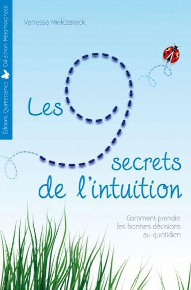 Les 9 secrets de l'intuition. Comment prendre les bonnes décisions au quotidien