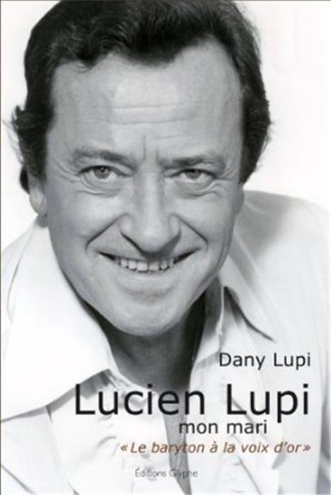 Lucien Lupi, mon mari - le baryton à la voix d'or