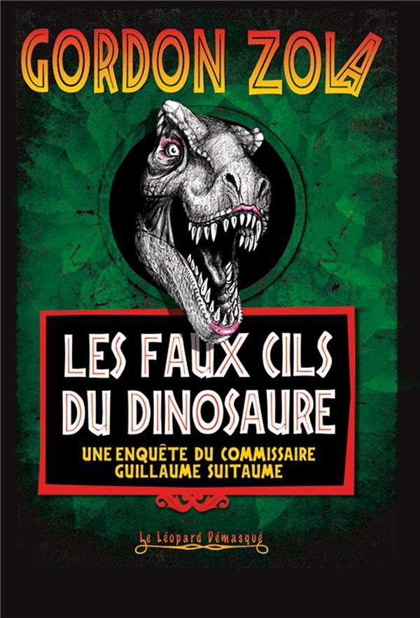 Les faux cils du dinosaure. Une enquête du commissaire Guillaume Suitaume