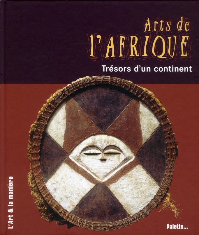 Arts de l'Afrique. Trésors d'un continent