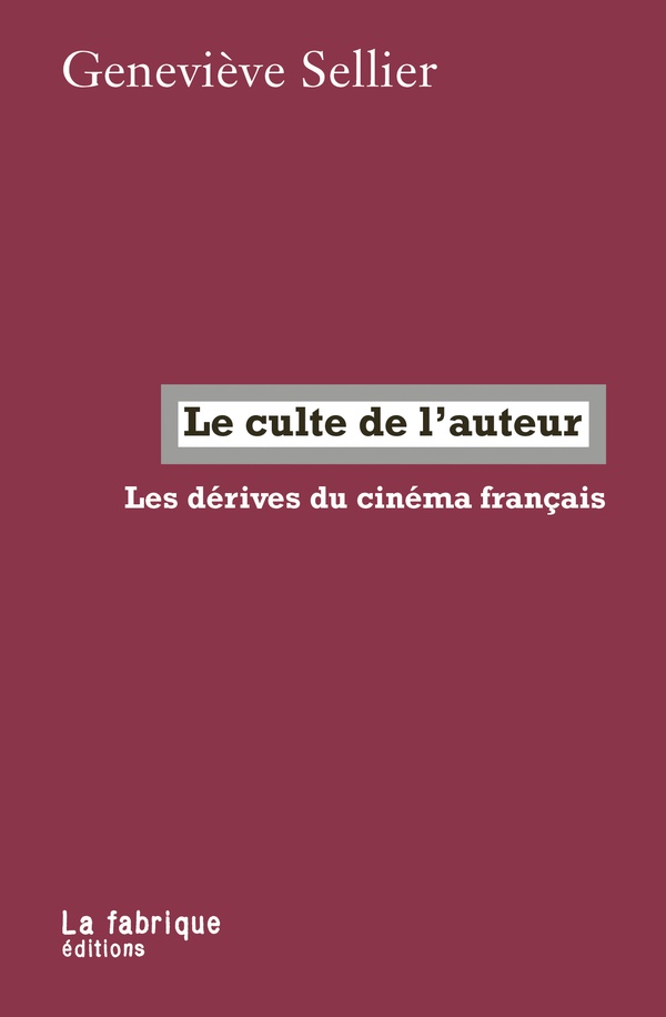 Le culte de l’auteur. Les dérives du cinéma français