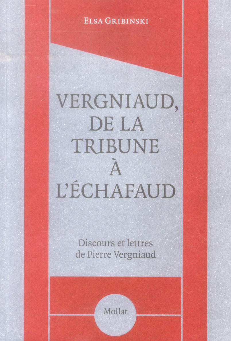 Vergniaud, de la tribune à l'échafaud. Discours et lettres de Pierre Vergniaud