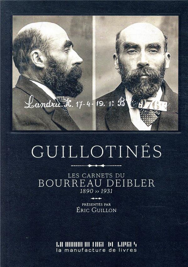 Guillotinés. Les carnets du bourreau Deibler 1885-1939