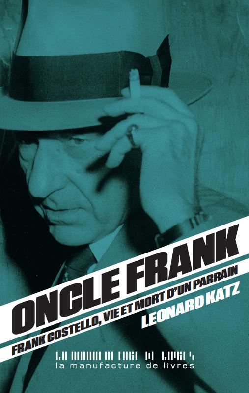 Oncle Frank. Vie et mort de Frank Costello