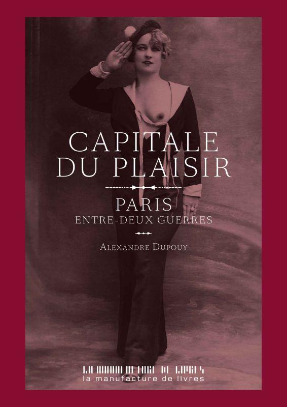 Capitale du plaisir. Paris entre deux guerres