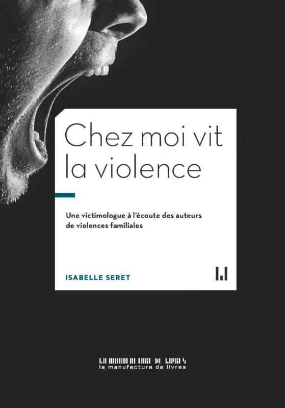 Chez moi vit la violence. Une victimologue témoigne