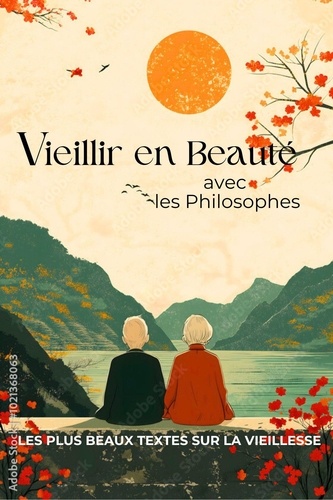 Vieillir en beauté avec les philosophes. Les plus beaux textes sur la vieillesse