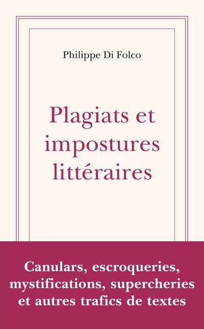 Plagiats et impostures littéraires d'hier et d'aujourd'hui. Canulars, escroqueries, mystifications,