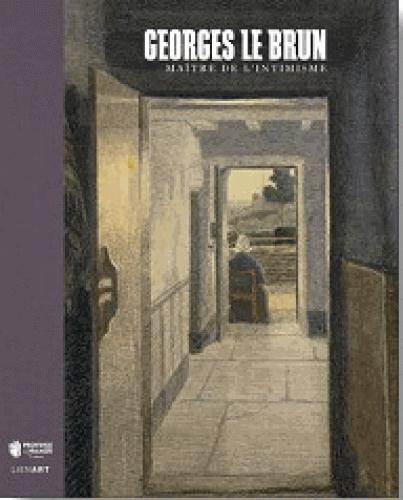 Georges Le Brun - Maître de l'intime / 1873 - 1914