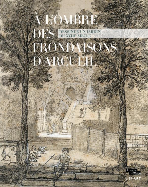 A l'ombre des frondaisons d'Arcueil / Dessiner un jardin du XVIIIe siècle