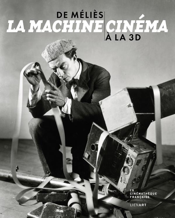 La machine cinéma / De Méliès à la 3D