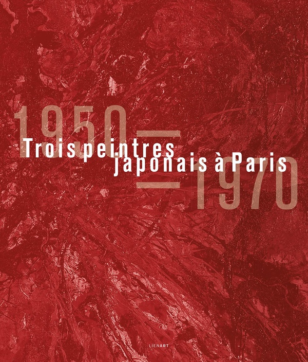 Trois peintres japonais à Paris. 1950-1970