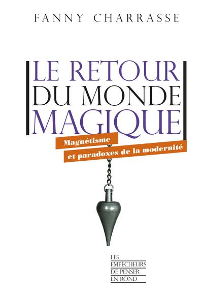 Le retour du monde magique. Magnétisme et paradoxes de la modernité