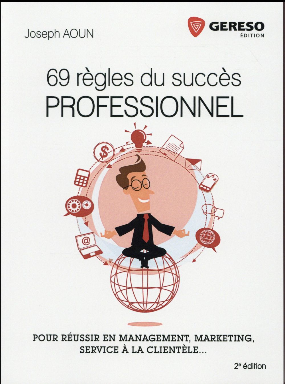 69 règles du succès professionnel. Pour réussir en management, marketing, service à la clientèle...