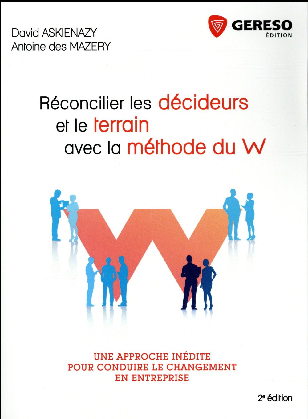 Réconcilier les décideurs et le terrain avec la méthode du W / Une approche inédite pour conduire le