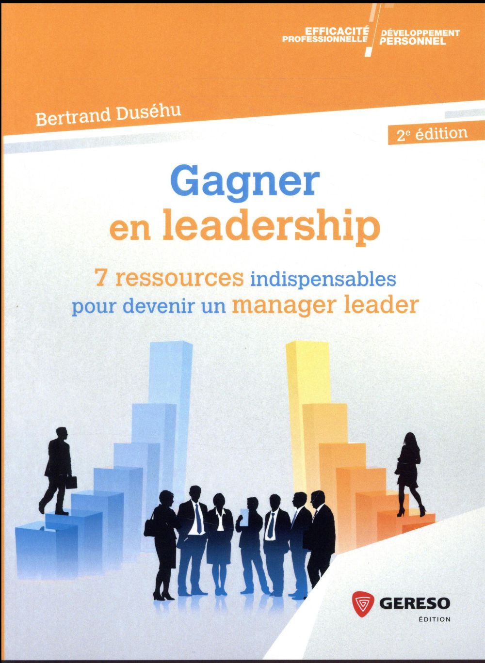 Gagner en leadership. 7 ressources indispensables pour devenir un manager leader, 2e édition