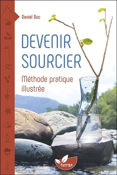 Devenir sourcier. Méthode pratique illustrée