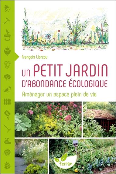 Un petit jardin d'abondance écologique. Aménager un espace plein de vie