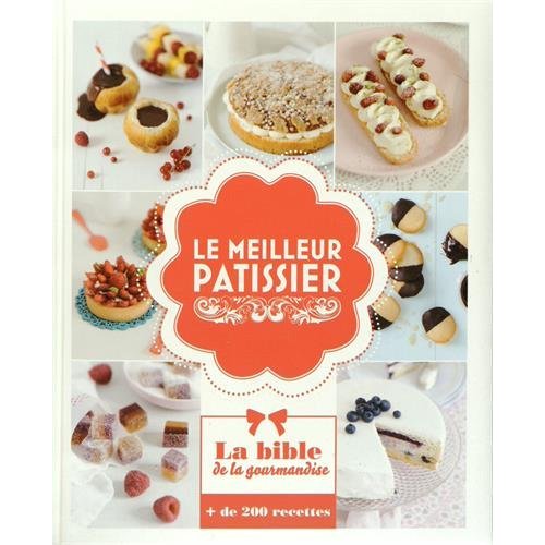 Le meilleur pâtissier. La bible de la gourmandise