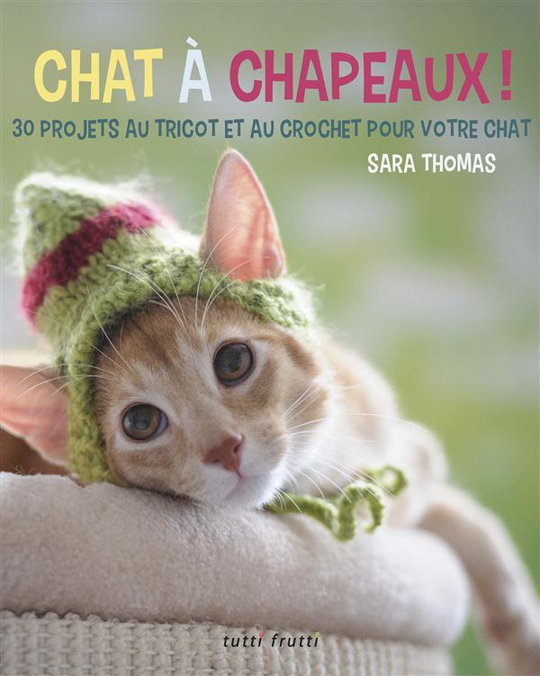 Chat à chapeaux ! / 30 projets au tricot et au crochet pour votre chat