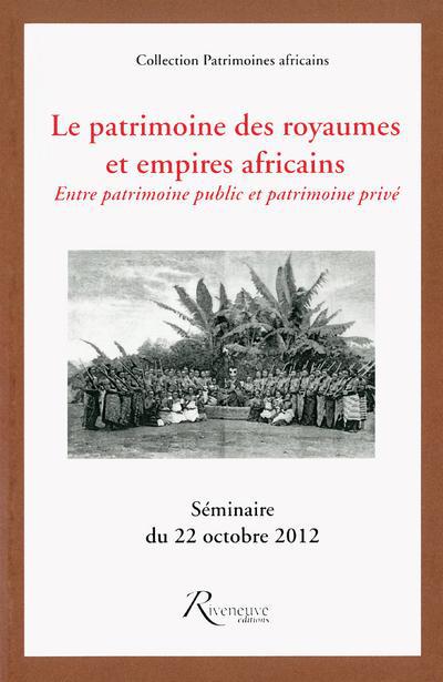 Le patrimoine des royaumes et empires africains. Entre patrimoine public et patrimoine privé