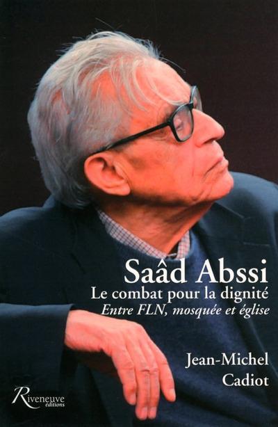 Saâd Abssi : le combat pour la dignité. Entre FLN, mosquée et église