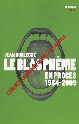 Le blasphème en procès 1984-2009 / L'Eglise et la Mosquée contre les libertés