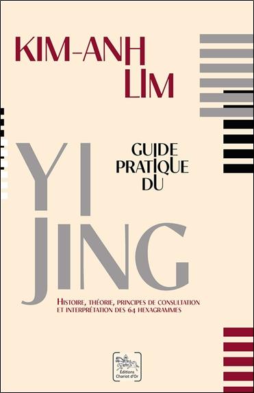 Guide pratique du Yi Jing. Histoire, théorie, principes de consultation et interprétation des 64 hex