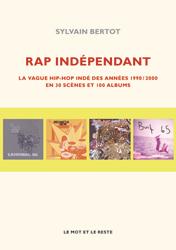 Rap indépendant. La vague hip-hop indé des années 1990/2000 en trente scènes et cent albums