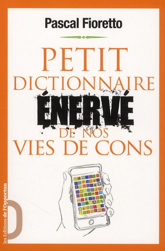 Petit dictionnaire énervé de nos vies de cons