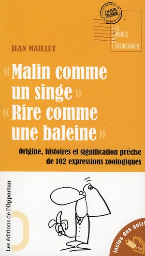 Malin comme un singe, Rire comme une baleine. Origine, histoire et signification précise de 102 expr