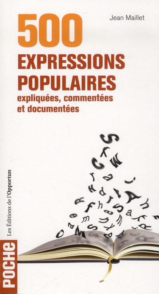 500 expressions populaires. Expliquées, commentées et documentées