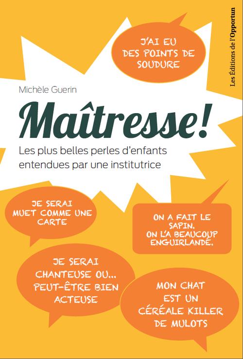 Maîtresse ! Les plus belles perles d'enfants entendues par une institutrice