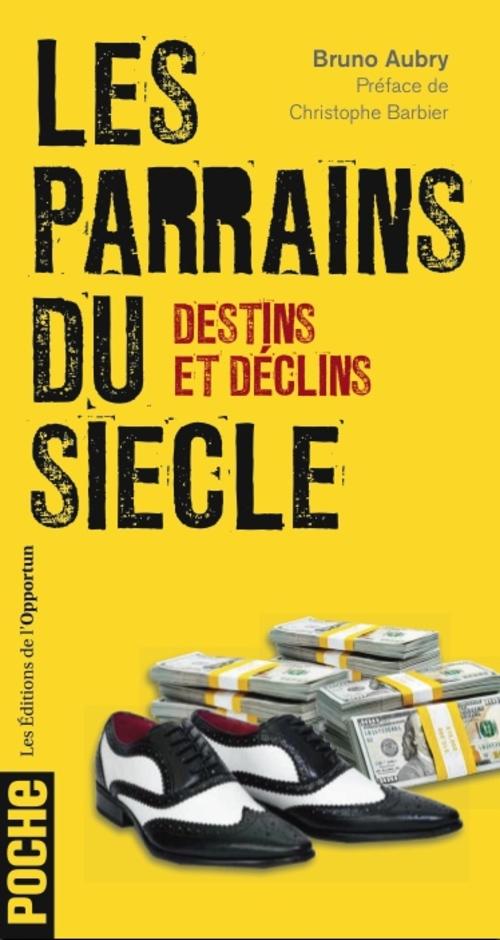 Les parrains du siècle. Destins et déclins
