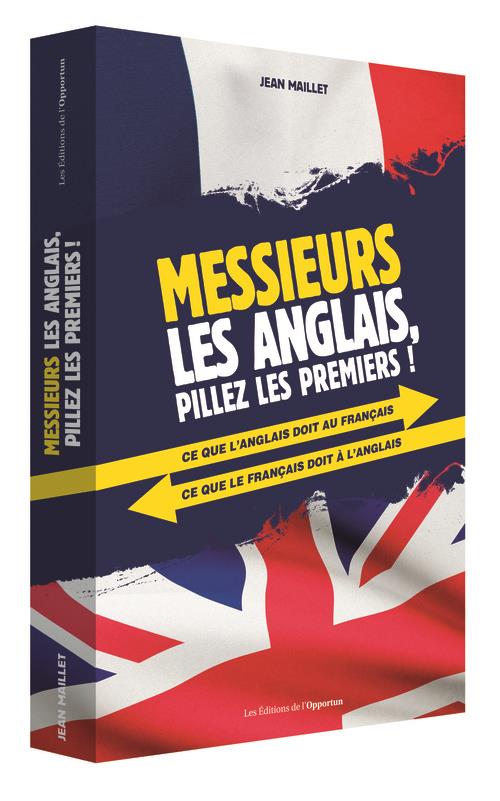 Messieurs les anglais, pillez les premiers ! Ce que l'anglais doit au français ; ce que le français