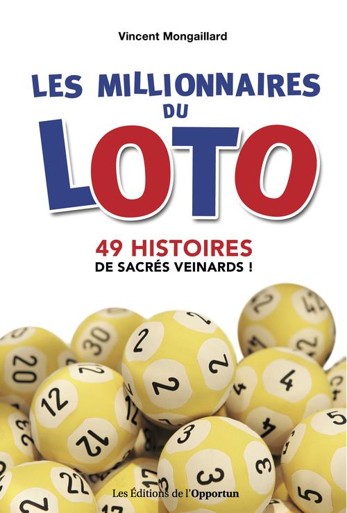 Les millionnaires du loto. 49 histoires de sacrés veinards !