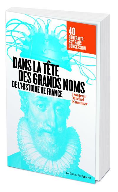 Dans la tête des grands noms de l'Histoire de France. Portraits psy sans concession !