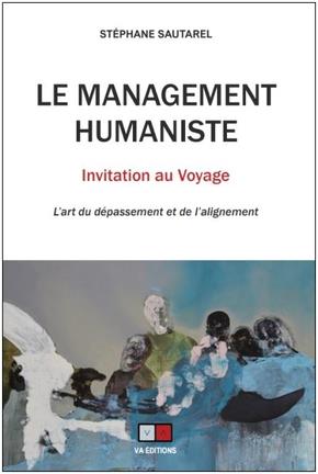 Le management humaniste : invitation au voyage. L'art du dépassement et de l'alignement