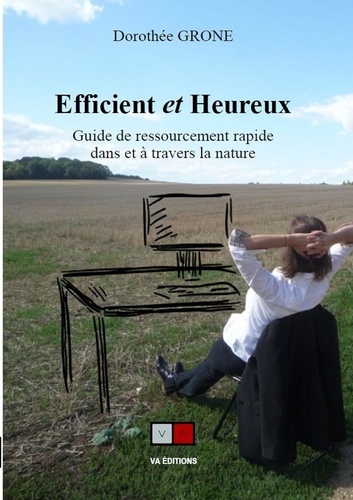 Efficient et Heureux. Guide de ressourcement rapide dans et à travers la nature