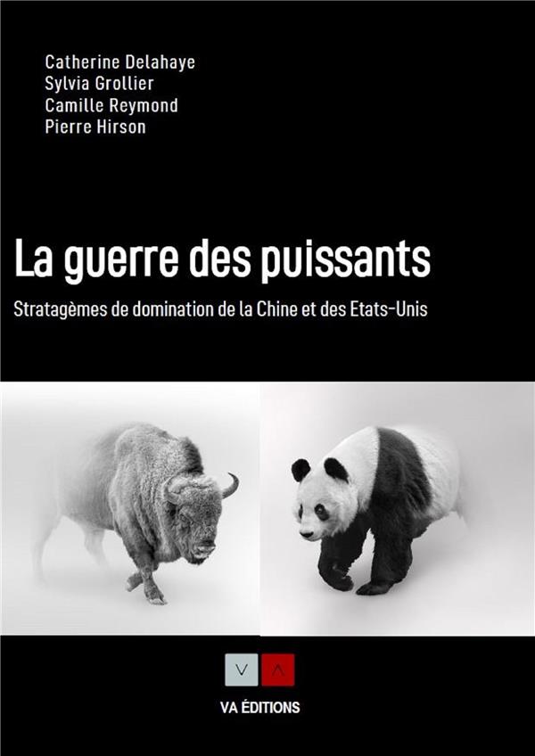 La guerre des puissants. Stratagèmes de domination de la Chine et des Etats-Unis