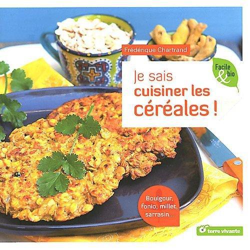 Je sais cuisiner les céréales ! Boulgour, fonio, millet, sarrasin...