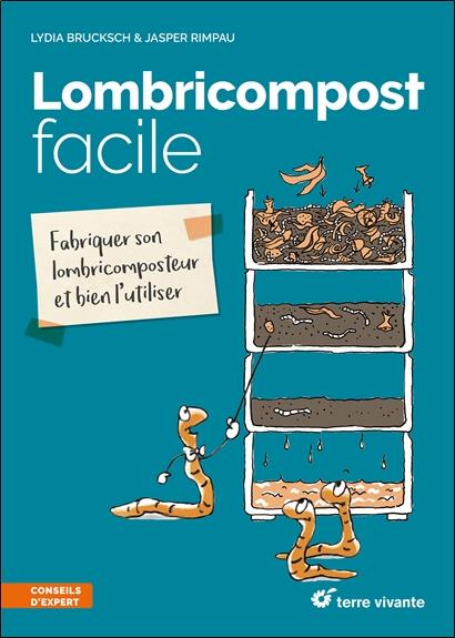 Lombricompost facile. Fabriquer son lombricomposteur et bien l'utiliser