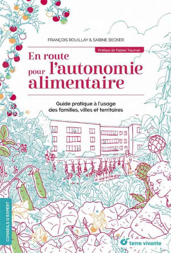 En route pour l'autonomie alimentaire. Guide pratique à l'usage des familles, villes et territoires