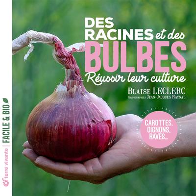 Des racines et des bulbes. Réussir leur culture