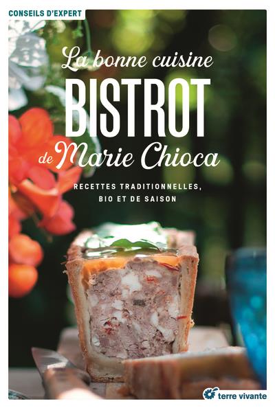La bonne cuisine bistrot de Marie Chioca. 75 recettes traditionnelles, bio et de saison