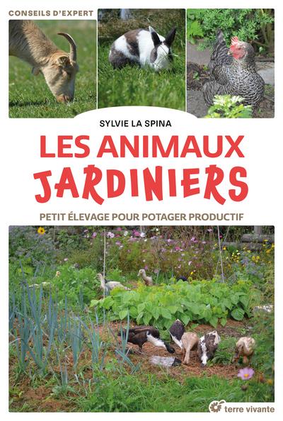 Les animaux jardiniers. Petit élevage pour potager productif
