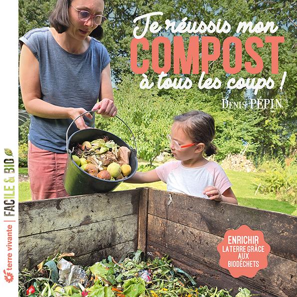 Je réussis mon compost à tous les coups ! Enrichir la terre grâce aux biodéchets