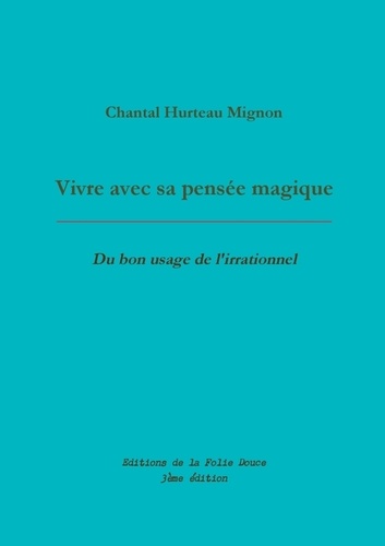 Vivre avec sa pensée magique. Du bon usage de l'irrationnel